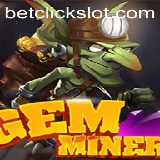 Exploring the World of GemMiner: A Thrilling Adventure with BetClick